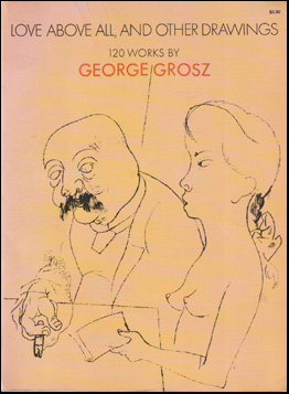Love, Above All, and other Drawings - 120 Works by George Grosz # 80044